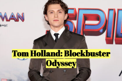 Tom Holland: Blockbuster Odyssey