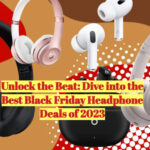 Unlock the Beat: Dive into the Best Black Friday Headphone Deals of 2023